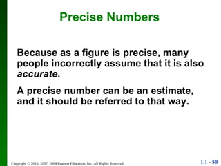 Precise Numbers Because as a figure is precise, many people incorrectly assume that it is also  accurate . A precise number can be an estimate, and it should be referred to that way. 