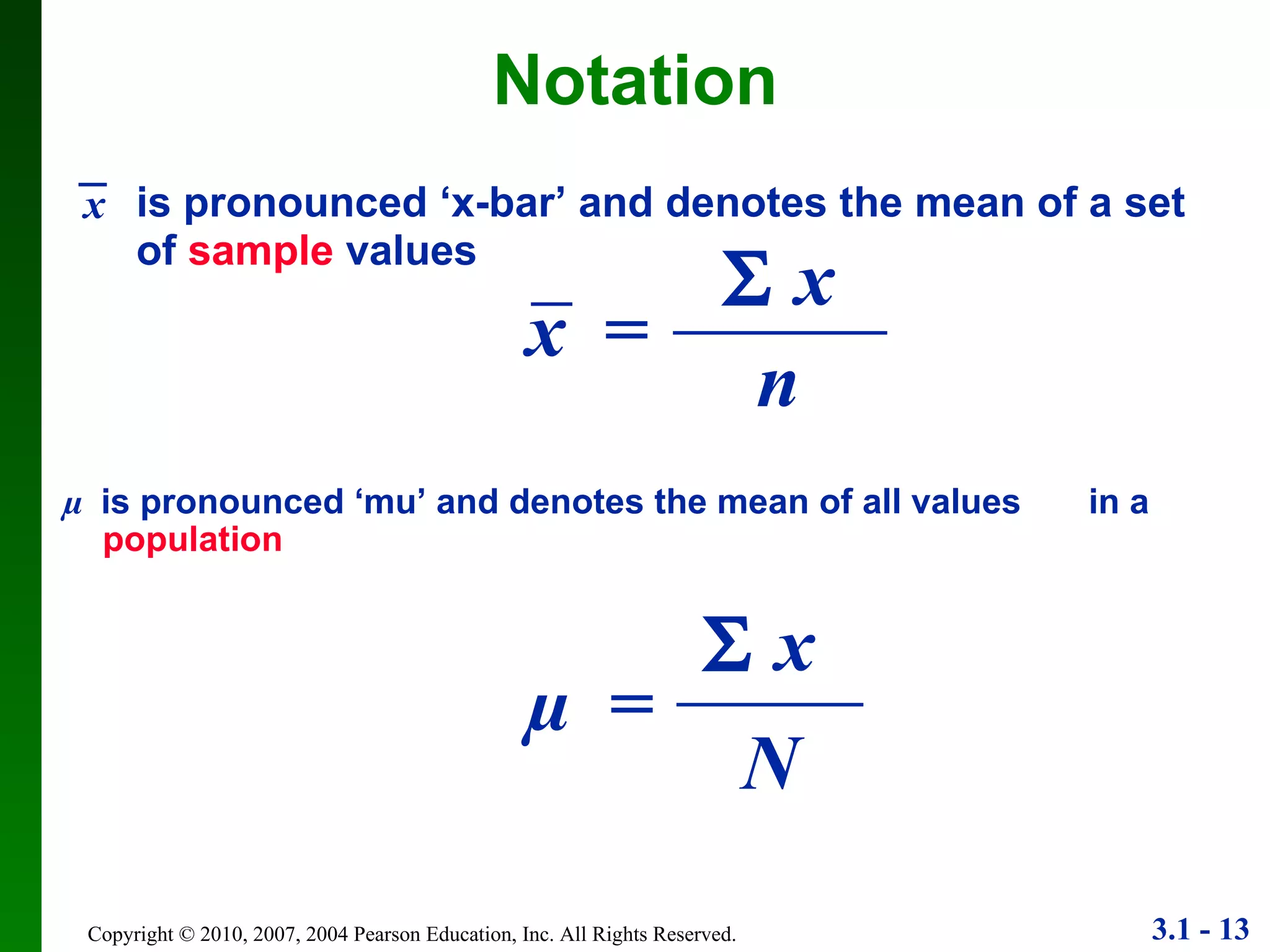 µ   is pronounced ‘mu’ and denotes the   mean of all values   in a  population Notation is pronounced ‘x-bar’ and denotes the mean of a set of  sample  values x   = n    x x   N µ   =    x 