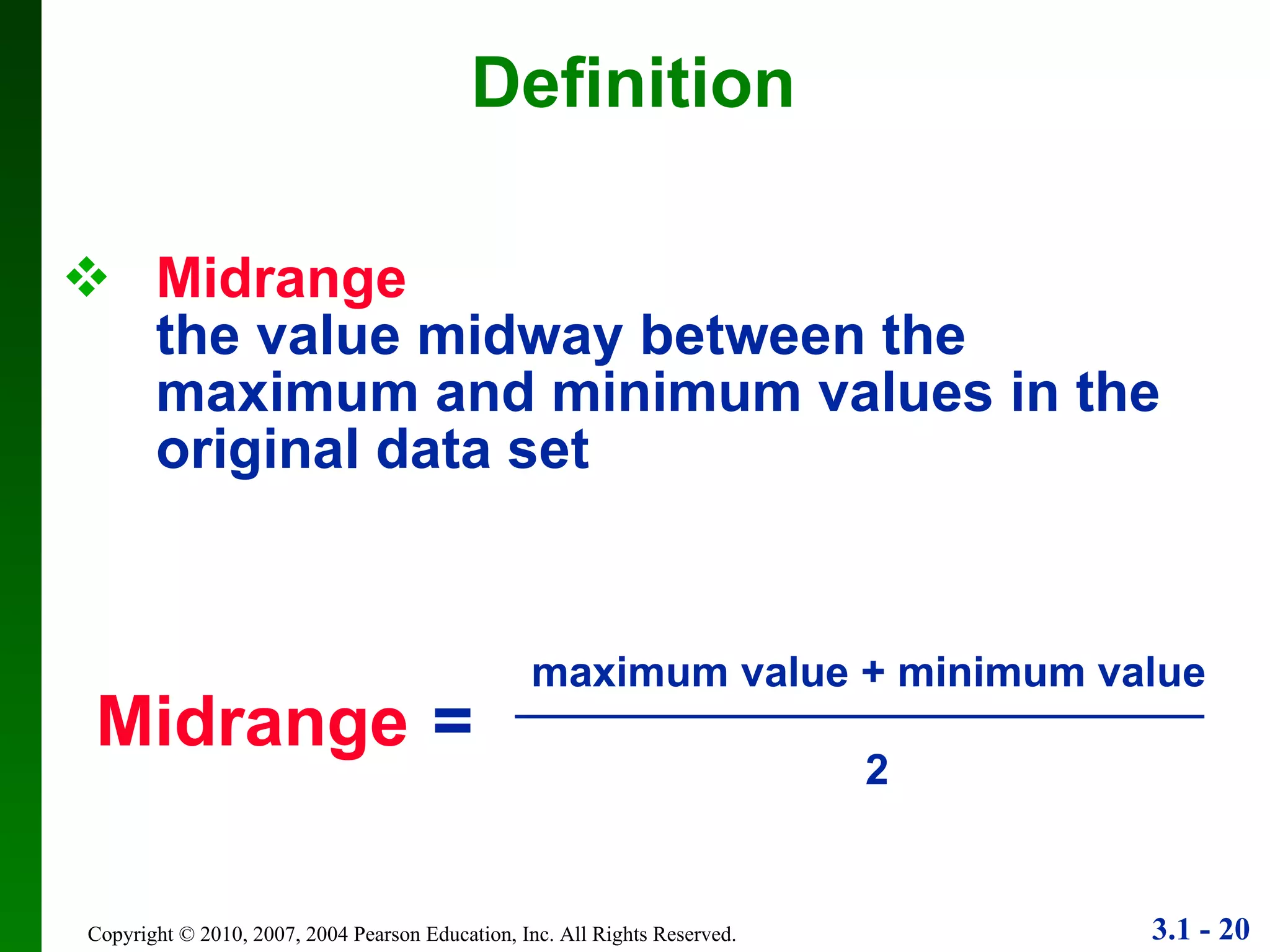 Midrange the value midway between the maximum and minimum values in the original data set Definition Midrange   = maximum value + minimum value 2 