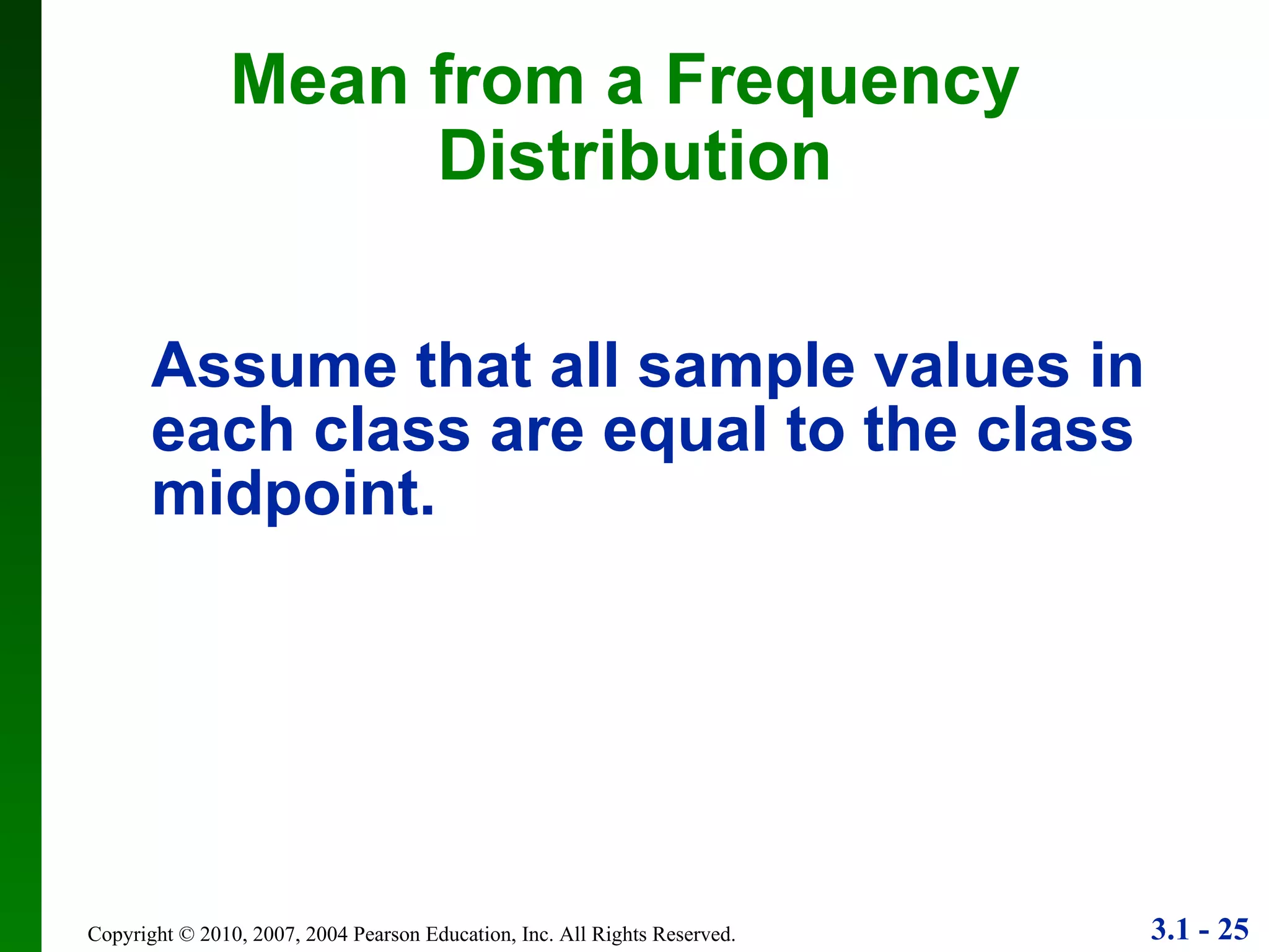 Assume that all sample values in each class are equal to the class midpoint. Mean from a Frequency  Distribution 