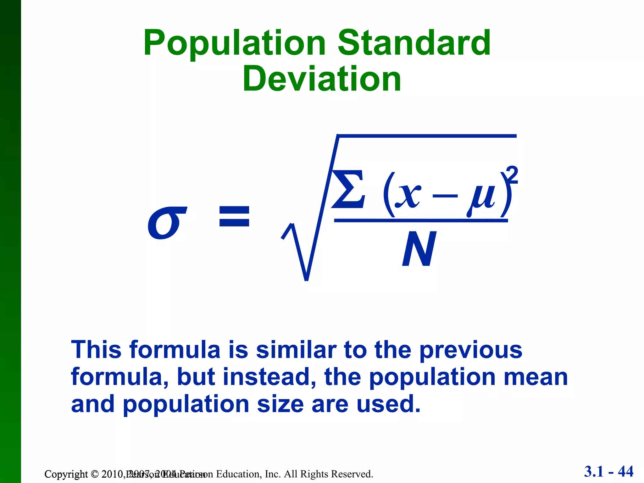 Population Standard  Deviation Copyright © 2010 Pearson Education 2    ( x  –  µ ) N    = This formula is similar to the previous formula, but instead, the population mean and population size are used. 