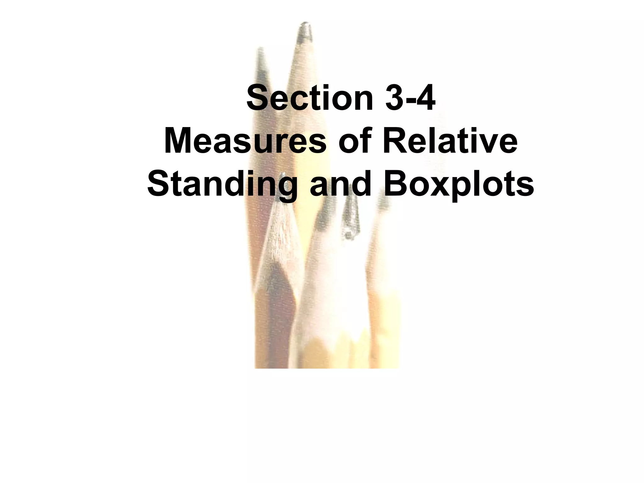 Section 3-4 Measures of Relative Standing and Boxplots 
