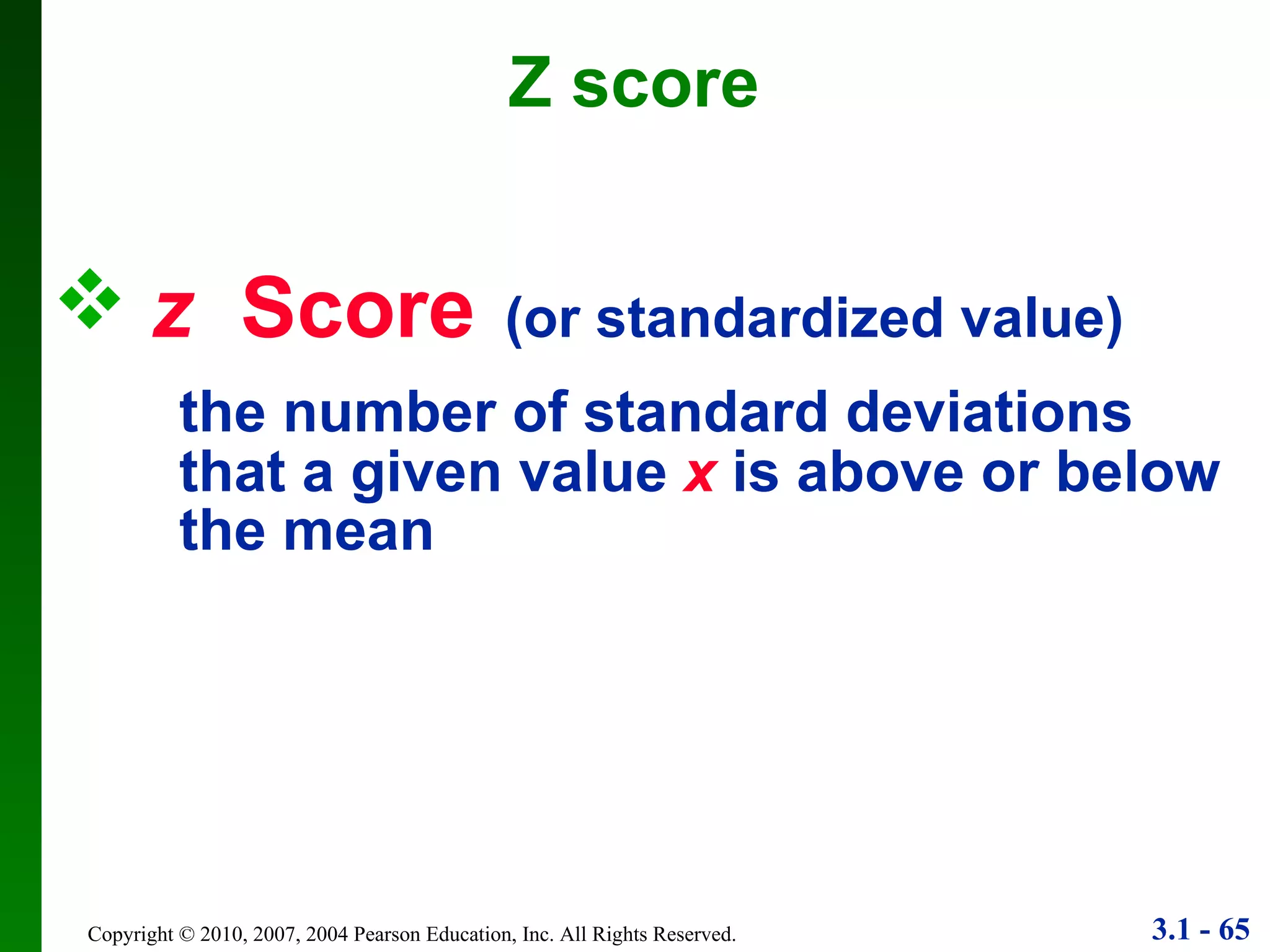 z   Score   (or standardized value) the number of standard deviations  that a given value   x   is above or below  the mean Z score 