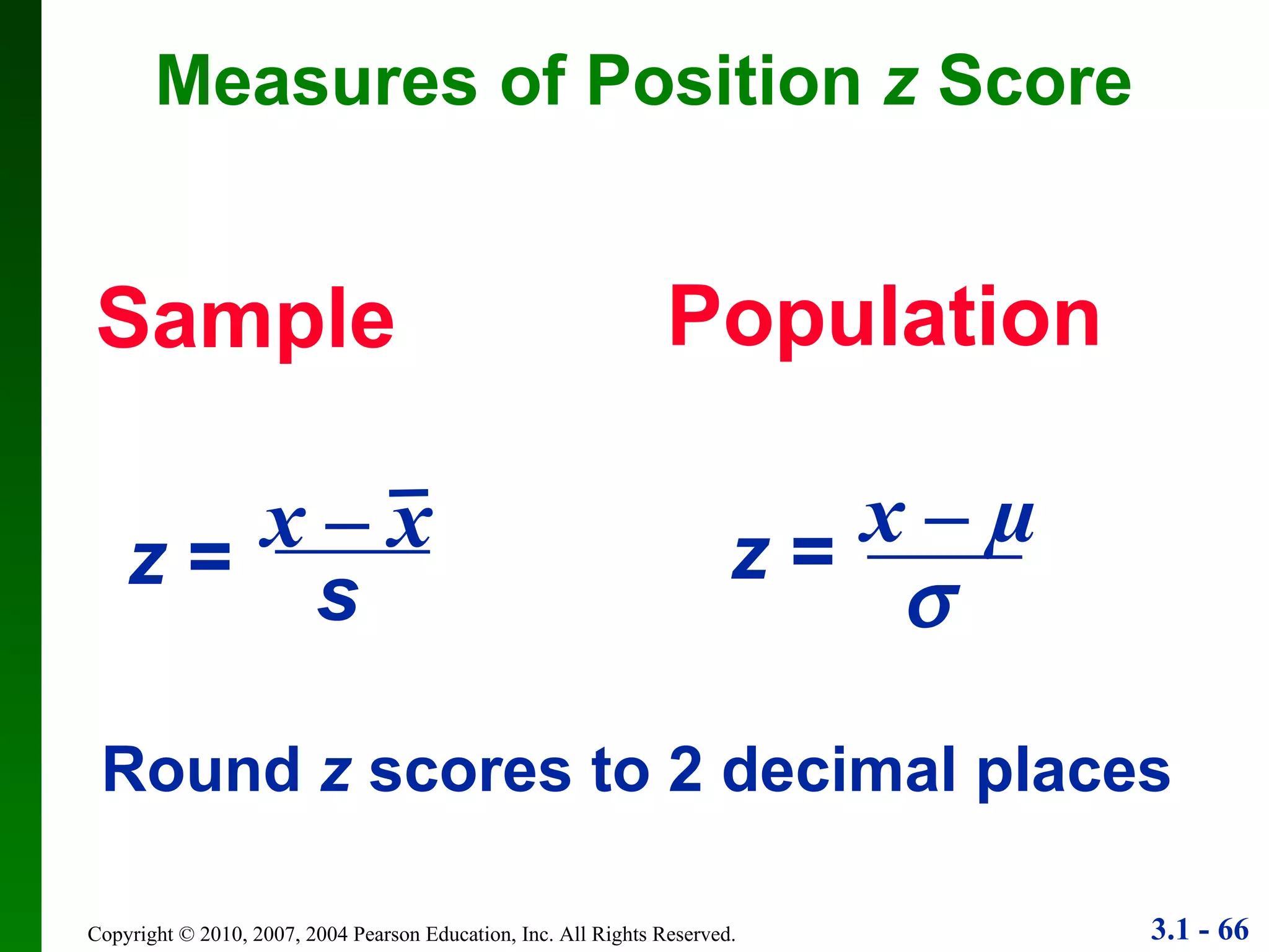 Sample Population Round  z  scores to 2 decimal places Measures of Position  z  Score x  –  µ z  =  z  = x  –  x s 