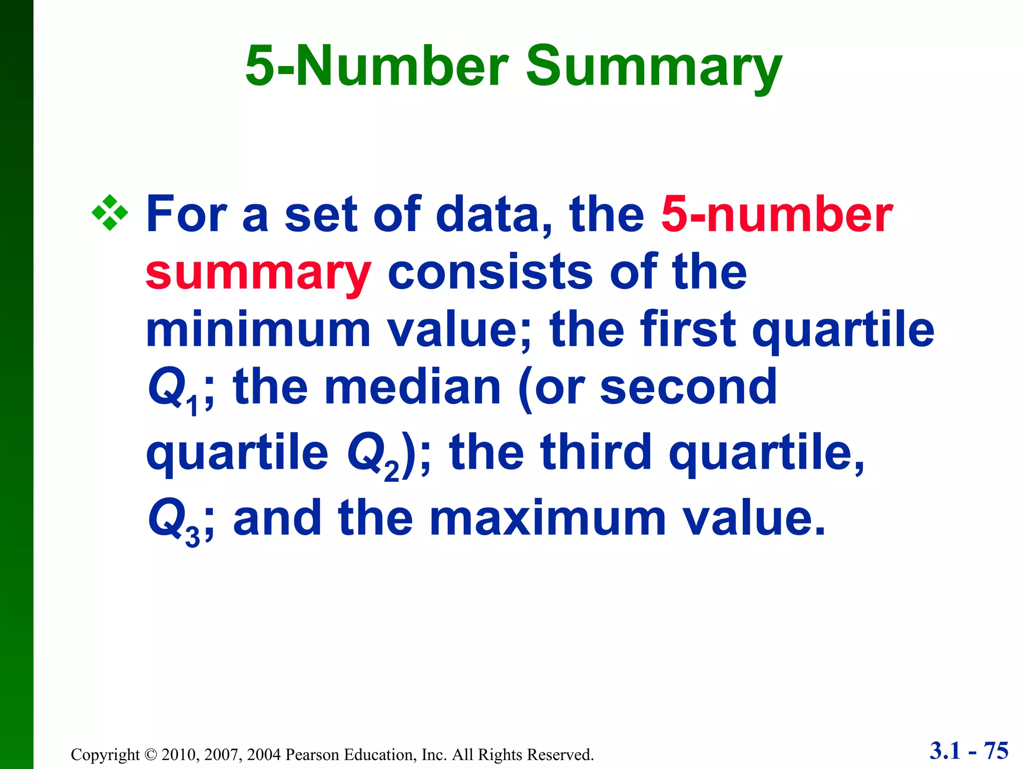 For a set of data, the   5-number summary   consists of the minimum value; the first quartile  Q 1 ; the median (or second quartile  Q 2 ); the third quartile,  Q 3 ; and the maximum value. 5-Number Summary 