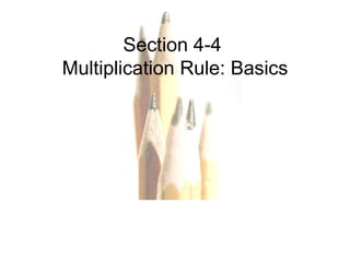 Section 4-4  Multiplication Rule: Basics 