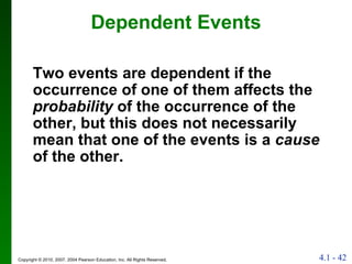Dependent Events Two events are dependent if the occurrence of one of them affects the  probability  of the occurrence of the other, but this does not necessarily mean that one of the events is a  cause  of the other. 
