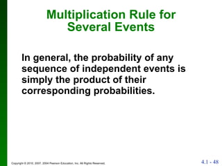 Multiplication Rule for Several Events In general, the probability of any sequence of independent events is simply the product of their corresponding probabilities. 