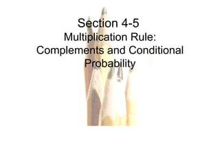 Section 4-5  Multiplication Rule: Complements and Conditional Probability 