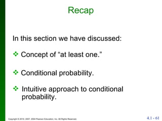 Recap In this section we have discussed: Concept of “at least one.” Conditional probability. Intuitive approach to conditional probability. 