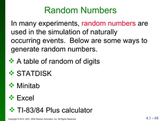 Random Numbers In many experiments,  random numbers  are used in the simulation of naturally occurring events.  Below are some ways to generate random numbers. A table of random of digits Minitab Excel TI-83/84 Plus calculator STATDISK 