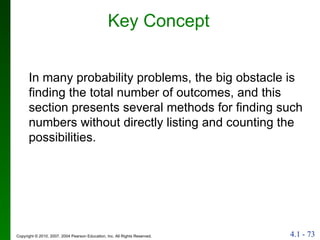 Key Concept In many probability problems, the big obstacle is finding the total number of outcomes, and this section presents several methods for finding such numbers without directly listing and counting the possibilities. 