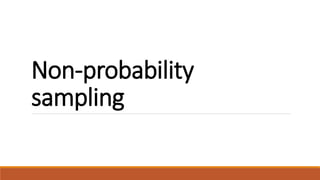 Non-probability 
sampling 
 