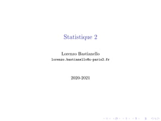 Statistique 2
Lorenzo Bastianello
lorenzo.bastianello@u-paris2.fr
2020-2021
 