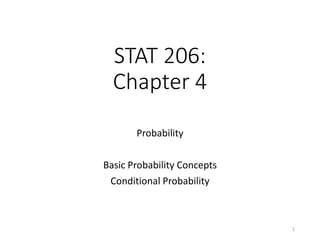 STAT 206:
Chapter 4
Probability
Basic Probability Concepts
Conditional Probability
1
 