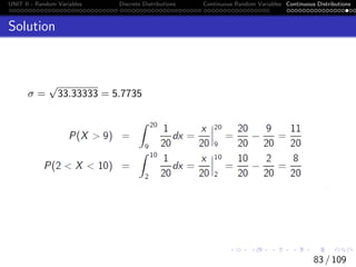 UNIT II - Random Variables Discrete Distributions Continuous Random Variables Continuous Distributions
Solution
σ =
√
33.33333 = 5.7735
83 / 109
 
