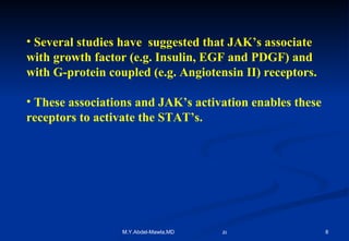 Several studies have  suggested that JAK’s associate with growth factor (e.g. Insulin, EGF and PDGF) and with G-protein coupled (e.g. Angiotensin II) receptors. These associations and JAK’s activation enables these receptors to activate the STAT’s. 