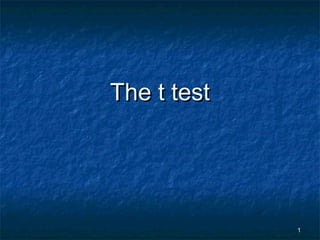 The t test




             1
 