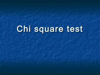 Chi square test
 