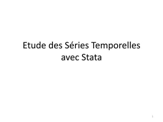 Etude des Séries Temporelles
avec Stata
1
 