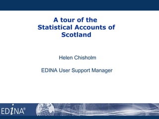 A tour of the
Statistical Accounts of
Scotland
Helen Chisholm
EDINA User Support Manager
 