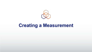 Creating a Measurement
 