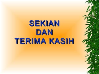 SEKIAN
    DAN
TERIMA KASIH
 
