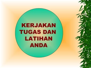 KERJAKAN
TUGAS DAN
 LATIHAN
  ANDA
 