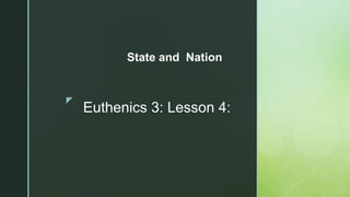 z
Euthenics 3: Lesson 4:
State and Nation
 