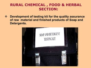 RURAL CHEMICAL , FOOD & HERBAL SECTION: Development of testing kit for the quality assurance of raw  material and finished products of Soap and Detergents.   