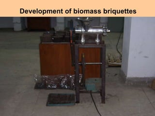 Development of biomass briquettes 