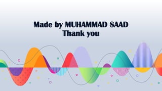 Made by MUHAMMAD SAAD
Thank you
 