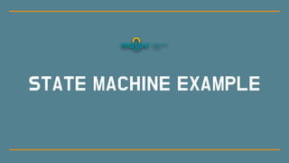 STATE MACHINE EXAMPLE
 