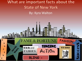 By: Kyra Walton




FAME & FORTUNE




                               Success
 Rich and    Singing   DRAma
 FAMOUS     AcTiOn
     BLING -
 