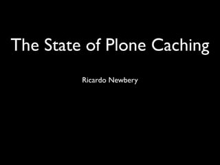 State of Plone Caching