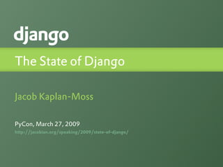The State of Django

Jacob Kaplan-Moss

PyCon, March 27, 2009
http://jacobian.org/speaking/2009/state-of-django/
 
