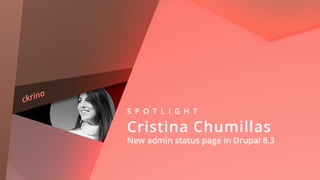 ckrina
S P O T L I G H T
Cristina Chumillas 
New admin status page in Drupal 8.3
 