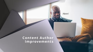 Content Author 
Improvements
Henri
 