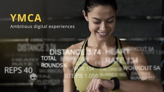 YMCA
Ambitious digital experiences
 
