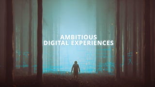AMBITIOUS  
DIGITAL EXPERIENCES
 
