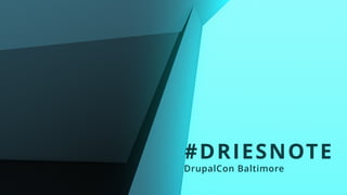 #DRIESNOTE
DrupalCon Baltimore
 