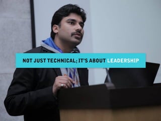 NOT JUST TECHNICAL; IT’S ABOUT LEADERSHIP
 