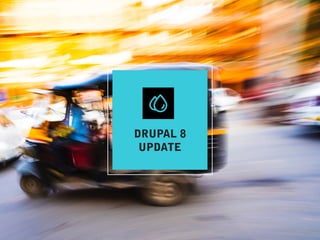 DRUPAL 8
UPDATE
 
