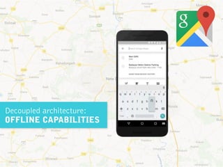 Decoupled architecture:
OFFLINE CAPABILITIES
 