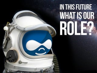 inthisfuture
whatIsour
role?
 