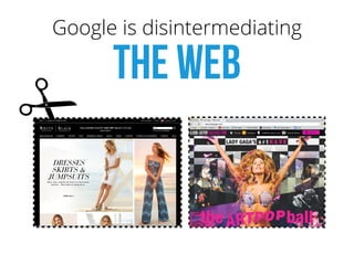 Google is disintermediating 
the web
 