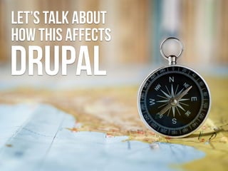 let’s talk about  
how this affects
drupal
 