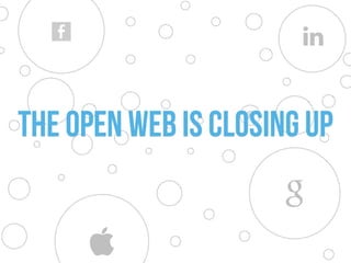 The open web is closing up
 
