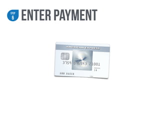 STEP
6 enter payment
 