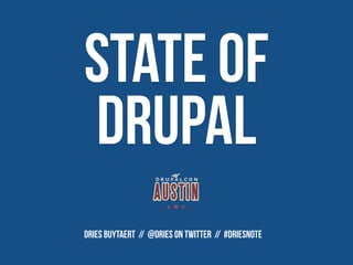 STATE OF
DRUPAL
DRIES BUYTAERT // @Dries on Twitter // #Driesnote
 
